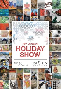 Our biggest Holiday Show ever is right around the corner! This year’s exhibition features works by more than 150 artists—most of whom hail from Montana, and about half from right here in Missoula. It’s an amazing array of eye-popping, affordable artworks, and a wonderful opportunity for collectors and gift-givers alike.

Mark your Calendars!

Nov 05 Exhibition opens —Doors open at 11 am; come early, wear a mask, and avoid the peak First Friday hours of 6pm - 8pm. We'll limit the number of visitors in the gallery to no more than 50 on both floors.

Nov 08 Artworks available online at radiusgallery.com. Shop local online!

Nov 10 Sign-up for a personal pod visit for you and your friends. 

Nov 27 Small Business Saturday —we're celebrating Missoula artists, plus we'll have Missoula jeweler Carla Bissinger in-house. 

Nov 29 Cyber Monday with online-only works by 5 local female artists: Adrian Arleo, Stephanie J. Frostad, Julia Galloway, Beth Lo, and Shalene Valenzuela. 

Dec 30 Exhibition and 2021 come to an end

https://www.radiusgallery.com/artists/262-melanie-sherman/works/